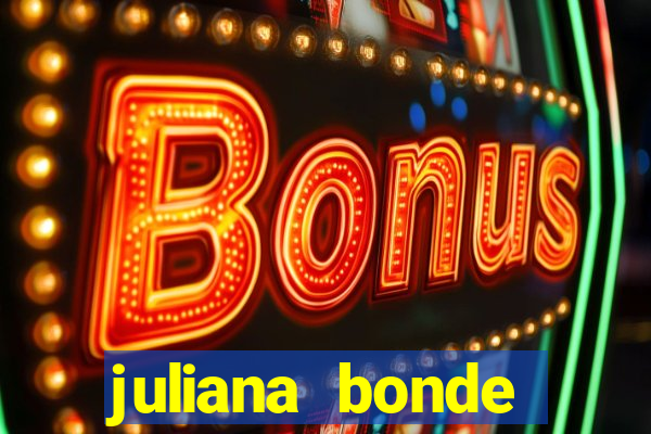 juliana bonde mostra tudo